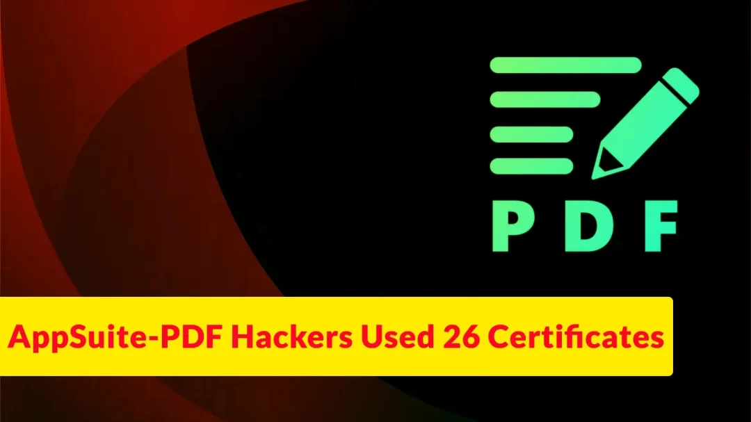 ActorsBehindAppSuite-PDFandPDFEditorUsed26Code-SigningCertificatestoMakeSoftwareAppearLegitimate